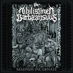 Nihilistinen Barbaarisuus : Madness Incarnate